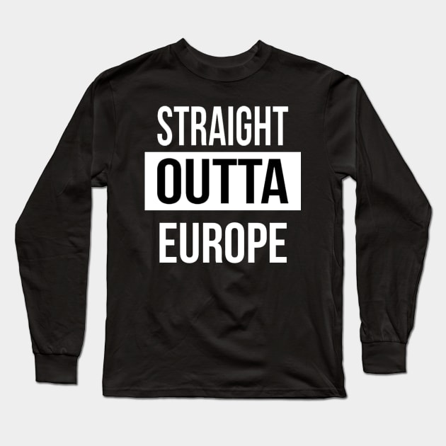Straight Outta Europe Long Sleeve T-Shirt by SwissDevil